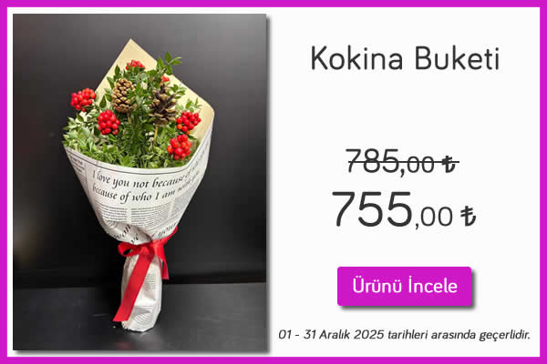 Kokina Buketi 01-31 Aralık 2025 tarihleri arasında geçerlidir. Kütahya Çiçekçi
